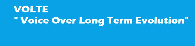 The full form of VOLTE is "Voice Over Long Term Evolution".